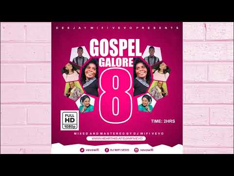 GOSPEL GALORE MIX ( VOL.8) | 2HRS NONSTOP BEST OF THE BEST OF GOSPEL SONGS | DJ WIFI VEVO 🔥