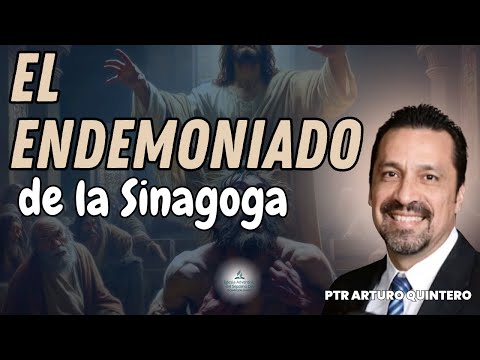 "El endemoniado de la Sinagoga"  | Pr. Arturo Quintero