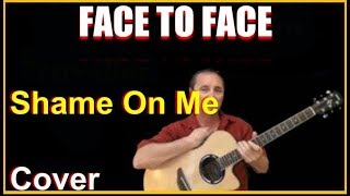 Shame On Me Cover -- Face To Face