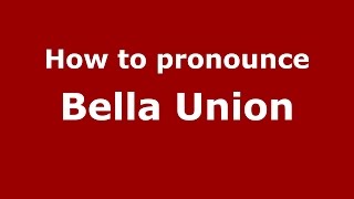 How to pronounce Bella Union