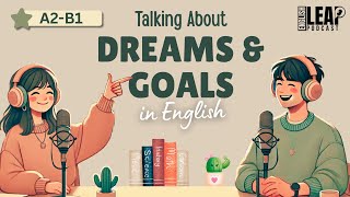 English Podcast For Easy English in Daily Life | Learn English Fast | Talk About Dreams and Goals