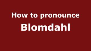 How to pronounce Blomdahl