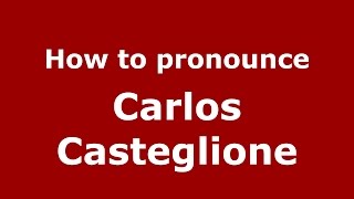 How to pronounce Carlos Casteglione