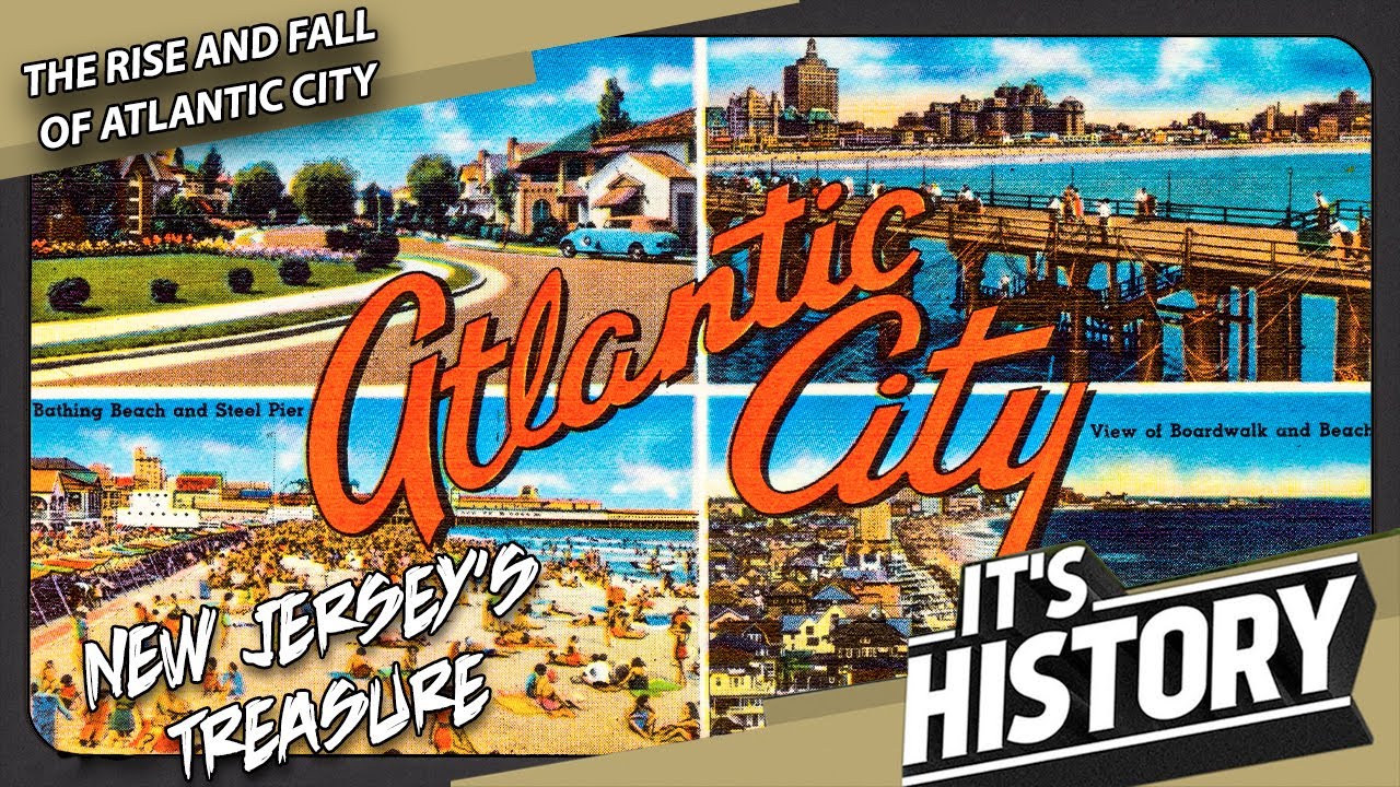 The Rise and Fall of Atlantic City (A Tale of Urban Decay) - IT'S HISTORY