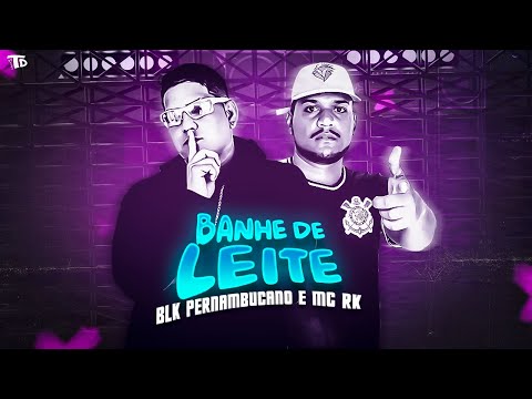 BLK PERNAMBUCANO, MC RK - BANHE DE LEITE - REMIX BREGA FUNK