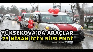 Yüksekova'da Araçlar 23 Nisan İçin Süslendi