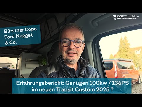 Kaufberatung: Genügen 100kw / 136PS im neuen Ford Transit Custom 2025 CamperVan?