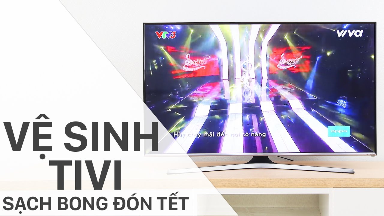 Hướng dẫn vệ sinh tivi đúng cách, sạch bong đón Tết