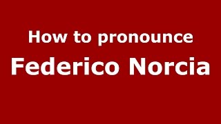 How to pronounce Federico Norcia