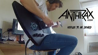 ANTHRAX &quot;Refuse To Be Denied&quot; (Guitar Cover)