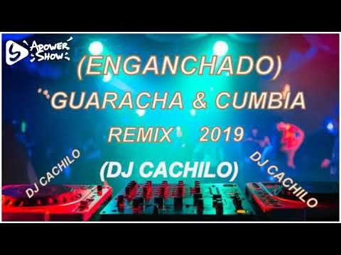 (ENGANCHADO) GUARACHA & CUMBIA REMIX 2019 ( DJ CACHILO)