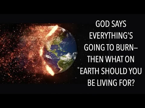 FIRE DANGER AHEAD--GOD SAYS EVERYTHING'S GOING TO BURN  & SO WHAT ON EARTH SHOULD YOU BE LIVING FOR?