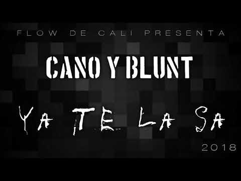 Cano Y Blunt-Ya Te La Sa (Flow De Cali 2018