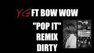 YG Ft. Bow Wow &quot;Pop It&quot; Remix Dirty