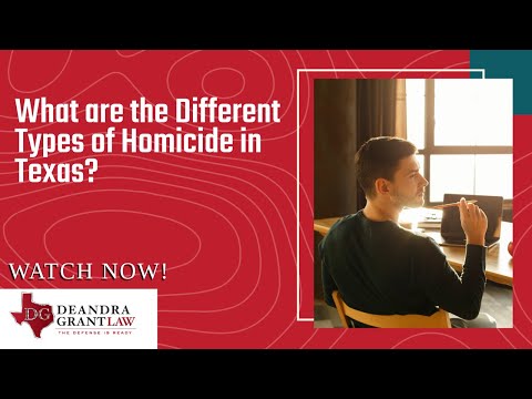 What are the Different Types of Homicide in Texas? | Contact Deandra Grant for Legal Help