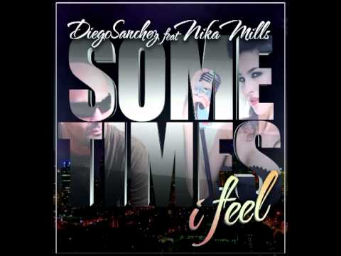 Diego Sanchez Feat. Nika Mills - Sometimes I Feel