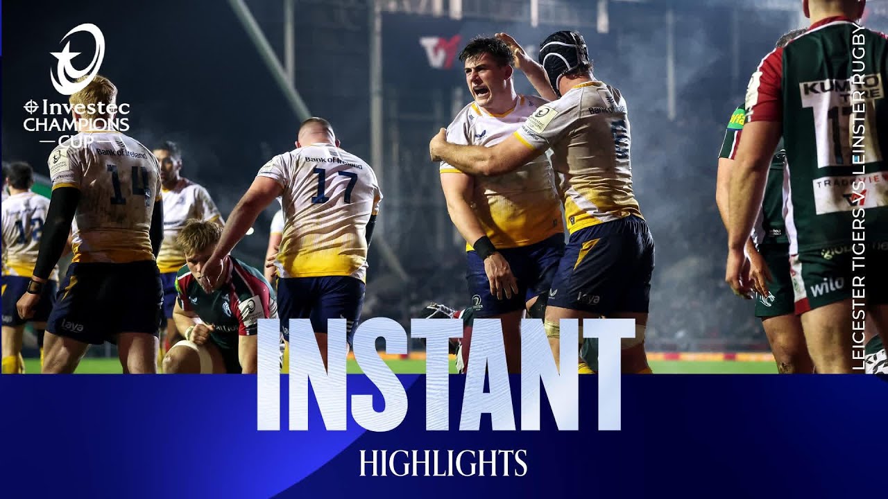 Instant Highlights- Leicester Tigers v Leinster Rugby | Investec Champions Cup 2025/26