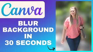 How To BLUR Background on Canva to Make Images POP | Make Photos Look Professional in Seconds