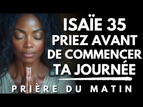 Prière du Matin avec ISAÏE 35 | Avant de Commencer ta Journée, Prie d’Abord | Prière du Matin