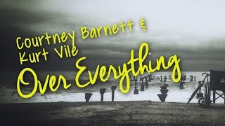 Courtney Barnett & Kurt Vile - Over Everything (Lyric Video)