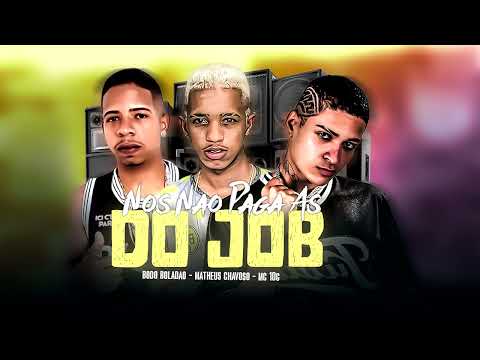 MC 10G, MATHEUS CHAVOSO, BODO BOLADÃO   NOS NAO PAGA AS DO JOB   REMIX BREGA FUNK   2025