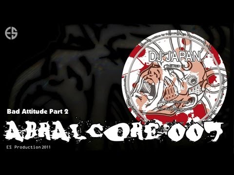 ABRALCORE 007 - Dj JAPAN - "Bad Attitude part 2"