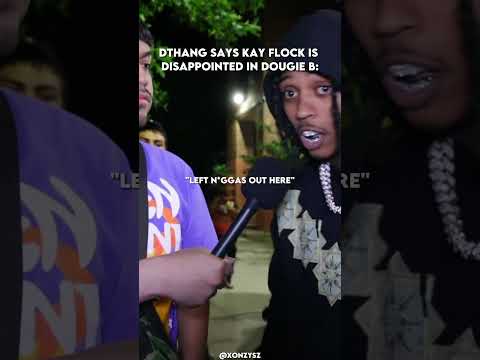 Dthang says Kay Flock is Disappointed in Dougie B..💔