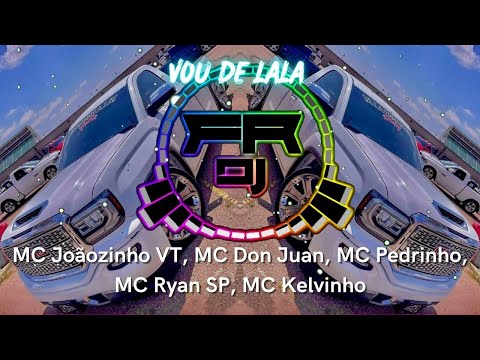 VOU DE LALA 2 -MC Joãozinho VT, MC Don Juan, MC Pedrinho, MC Ryan SP, MC Kelvinho GR6 Explode(FR DJ)