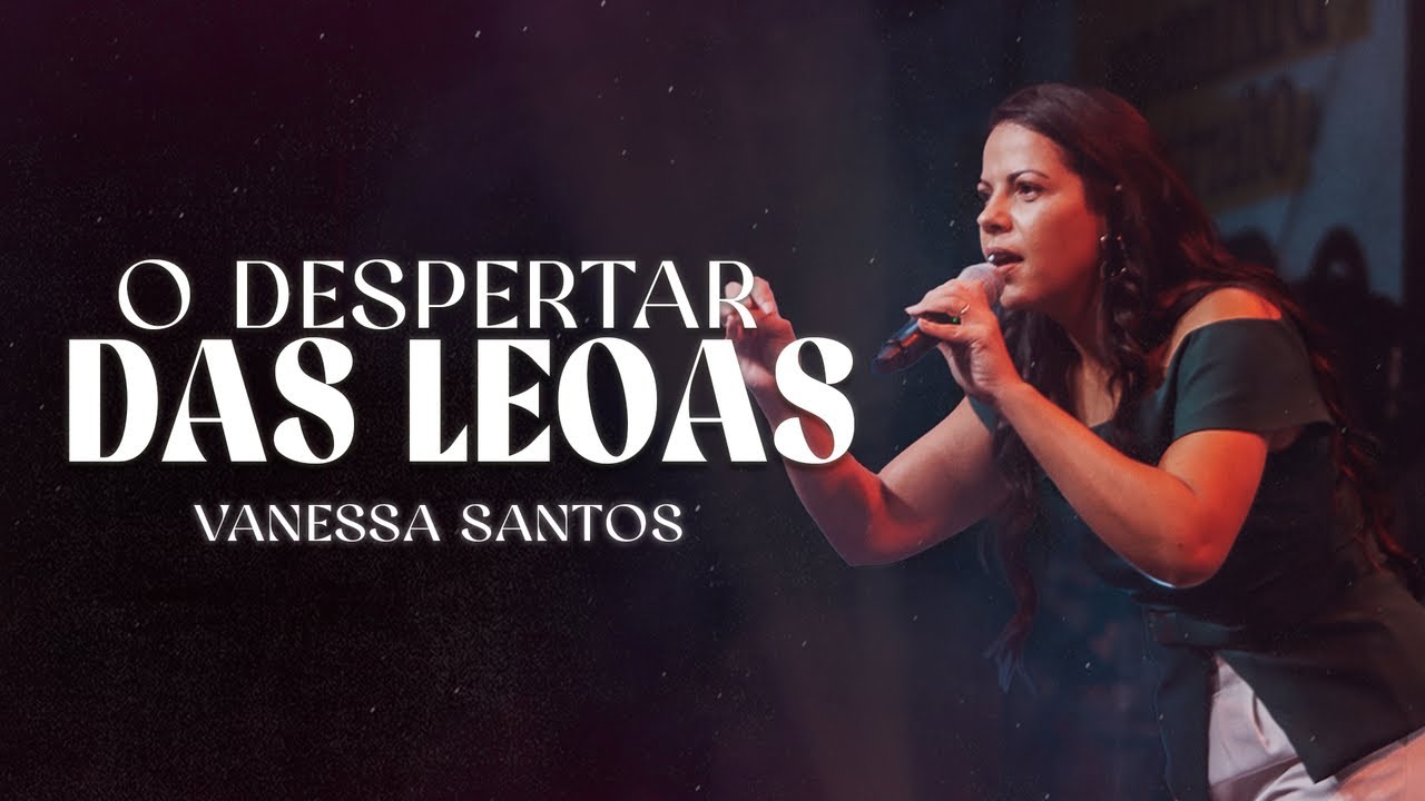 O DESPERTAR DAS LEOAS | PRA. VANESSA SANTOS
