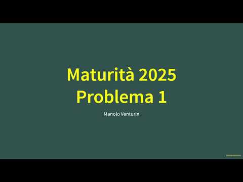 Maturità 2025: Problema 1 svolto – Seconda prova liceo scientifico (sessione ordinaria)