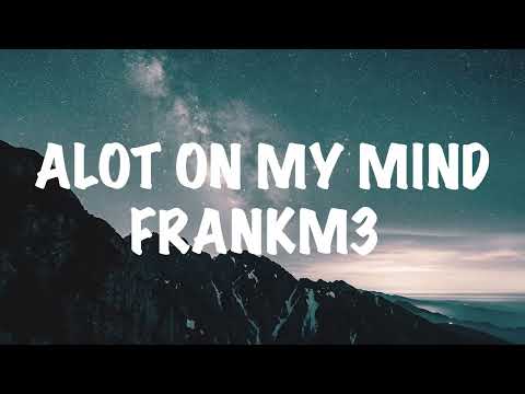FrankM3 - Alot On My Mind (Lyrics)
