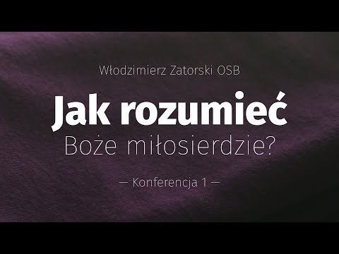 Jak rozumieć Boże miłosierdzie? (1)