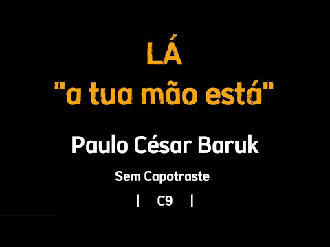 Lá (a Tua Mão Está) - Paulo César Baruk