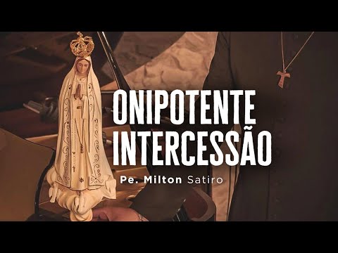 Onipotente Intercessão - Padre Milton Satiro