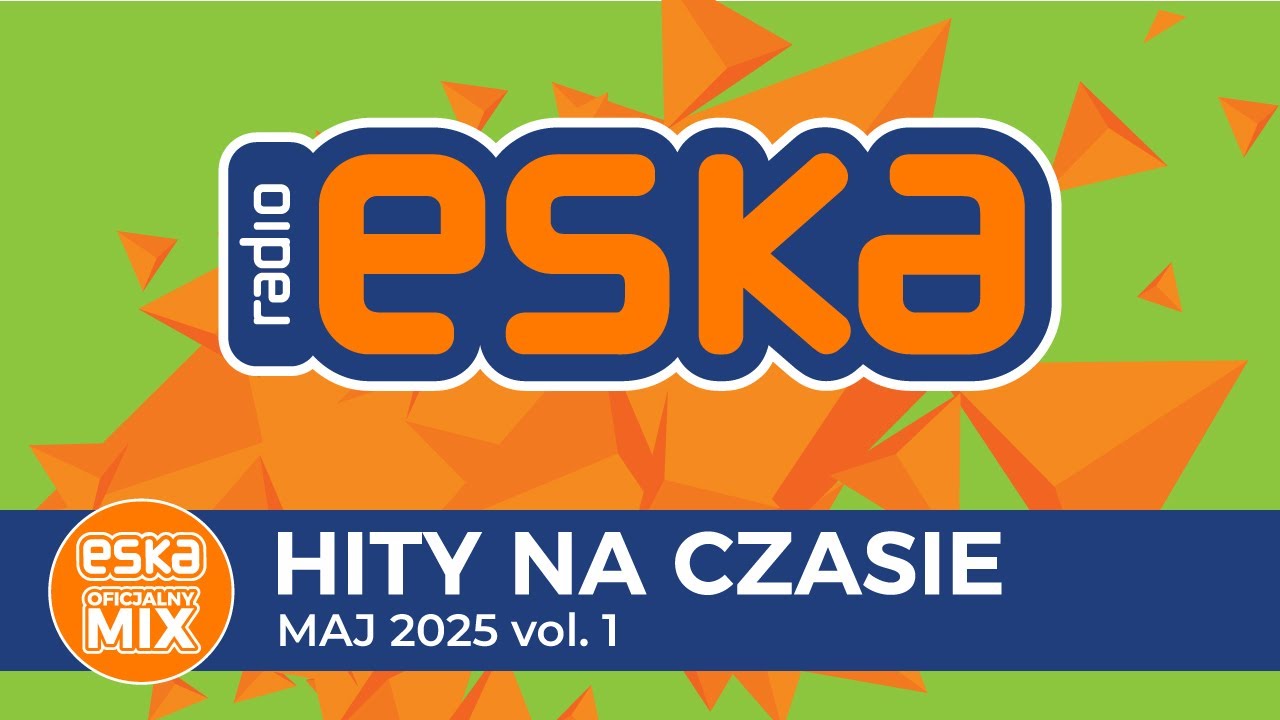 ESKA Hity na Czasie - Maj 2025 – oficjalny mix Radia ESKA
