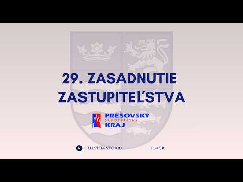 29. Zasadnutie zastupiteľstva Prešovského samosprávneho kraja
