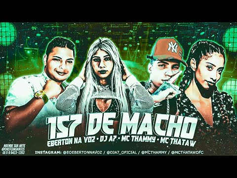 🔵🔴 BREGÃ FUNK DJ A7, EBERTON NA VOZ, MC THAMMY E MC THATAW - 157 DE MACHO - BREGA FUNK 2021