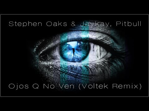 Stephen Oaks & JayKay feat. Pitbull - Ojos Q No Ven (Voltek Remix)