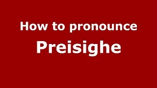 How to pronounce Preisighe