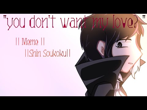 "You don't want my love?" || Meme || Shin Soukoku || BSD ||