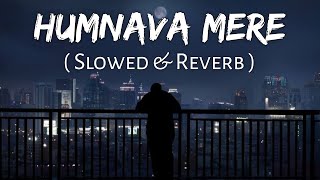 Humnava Mere (Slowed And Reverb) Jubin Nautiyal  S