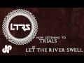 Let The River Swell - Trials 