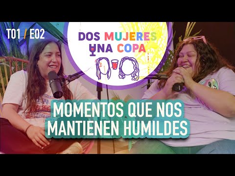 Dos Mujeres Una Copa - MOMENTOS que nos MANTIENEN HUMILDES (EP02)