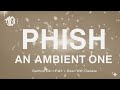 Phish’s “An Ambient One: Bathtub Gin } Faht } Down With Disease” (Miles Davis Inspiration)