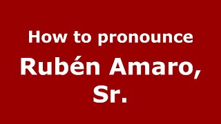 How to pronounce Rub&eacute;n Amaro, Sr.