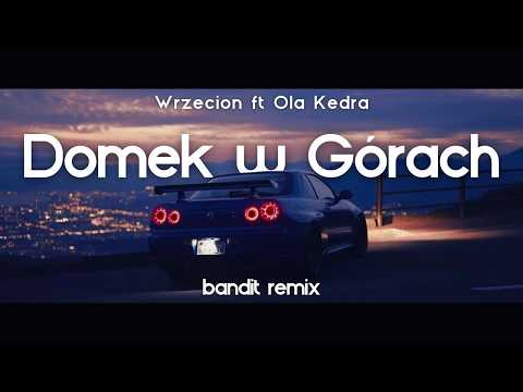 Wrzecion ft. Ola Kedra - Domek w Górach ( BANDIT REMIX )