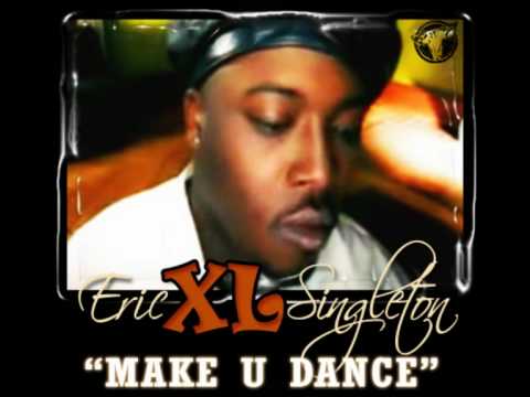 Eric XL Singelton - Make U Dance