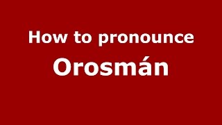 How to pronounce Orosmán