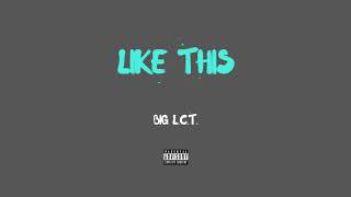 Big L.C.T. - Like This (prod. SAMI THE PRODUCER)