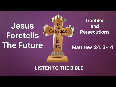 JESUS FORETELLS THE FUTURE  Matthew 24:3-14
